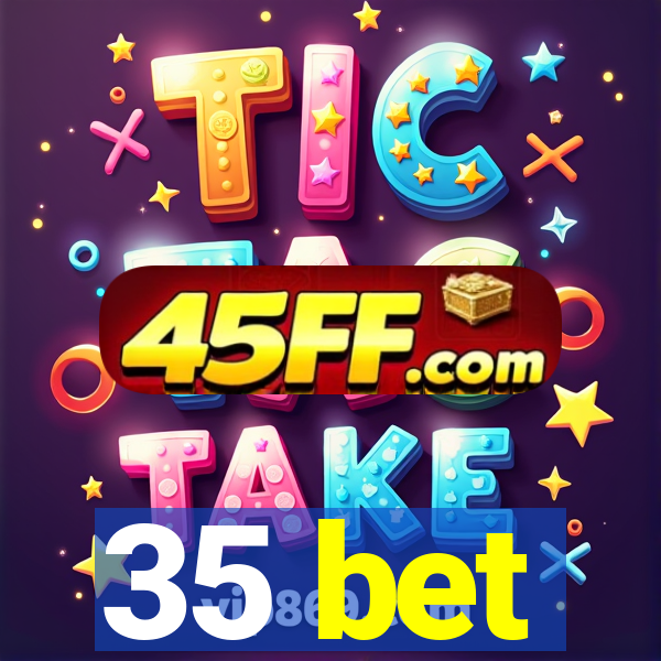 35 bet